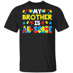 My Brother Is Au-Some Cute Awesome Autism Awareness Autistic Children Autism Patient Kids Women Men Family Gifts T-Shirt - Macnystore