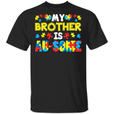 My Brother Is Au-Some Cute Awesome Autism Awareness Autistic Children Autism Patient Kids Women Men Family Gifts T-Shirt - Macnystore