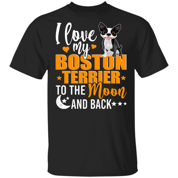 Dog Lover Shirt I Love My Boston Terrier To The Moon And Back Funny Dog Lover Gifts T-Shirt - Macnystore