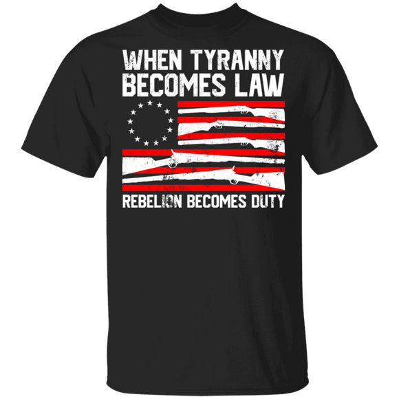 When Tyranny Becomes Law Rebellion Becomes Duty Betsy Ross Flag Gun Ak Gifts T-Shirt - Macnystore