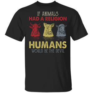 Vegan Lover Shirt If Animals Had A Religion Humans Would Be The Devil Cool Cow Pig Sheep Vegan Vegetarian Gifts T-Shirt - Macnystore