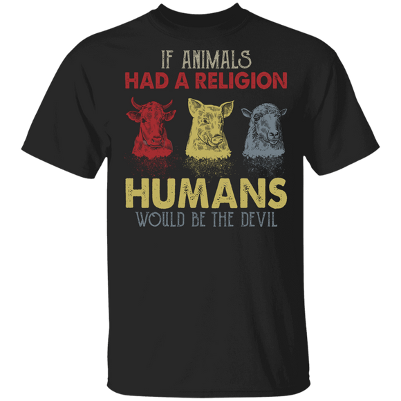 Vegan Lover Shirt If Animals Had A Religion Humans Would Be The Devil Cool Cow Pig Sheep Vegan Vegetarian Gifts T-Shirt - Macnystore