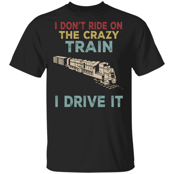 Vintage I Don't Ride On The Crazy Train I Drive It Funny Train Driver Gifts T-Shirt - Macnystore