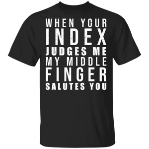 When Your Index Finger Judges Me My Middle Finger Salutes You Sarcasm Gifts T-Shirt - Macnystore