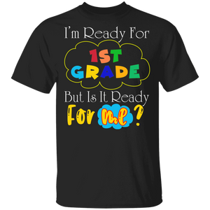I'm Ready For 1st Grade But It Is Ready For Me Funny Back To School Gifts T-Shirt - Macnystore