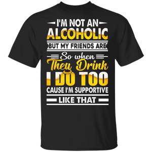 I'm Not An Alcoholic But My Friends Are T-Shirt - Macnystore