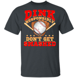 Dink Responsibly Don't Get Smashed Baseball Lover Player Fans Funny Women Men Baseball Gifts T-Shirt - Macnystore