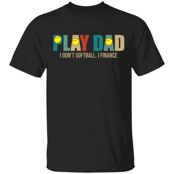 Vintage Play Dad I Don't Softball I Finance Matching Father's Day Gifts T-Shirt - Macnystore