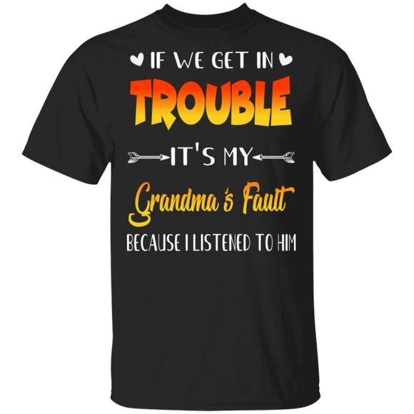If We Get In Trouble It's My Grandma's Fault Funny Family Mother's Day Gifts T-Shirt - Macnystore