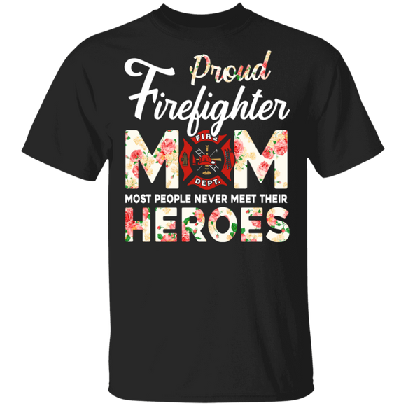 Proud Firefighter Mom Most People Never Meet Their Heroes Floral Firefighter Shirt Matching Mom Of Firefighter Mother's Day Gifts T-Shirt - Macnystore