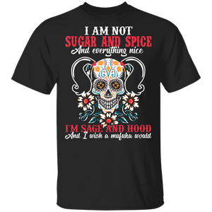 Dia De Muertos Sugar Skull Shirt I'm Not Sugar And Spice I'm Sage and Hood Funny Sugar Skull Women's Gifts T-Shirt - Macnystore