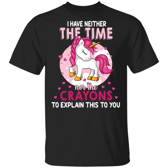 I Have Neither The Time Nor Crayons To Explain This To You Magical Unicorn Shirt T-Shirt - Macnystore