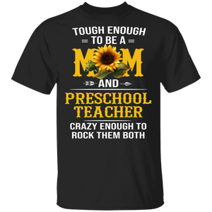 Tough Enough To Be A Mom And Preschool Teacher  Cool Sunflower Mother's Day Gifts T-Shirt - Macnystore