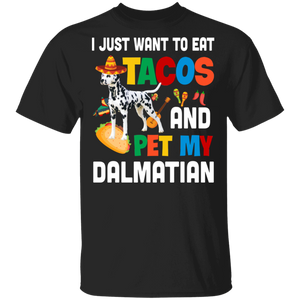 I Just Want To Eat Tacos And Pet My Dalmatian Mexican Gifts T-Shirt - Macnystore