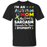I'm Autism Mom My Level Of Sarcasm Depends On Stupidity T-Shirt - Macnystore