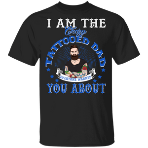 I Am The Crazy Tattooed Dad Everyone Warned You About Cool Tattoo Dad Shirt Matching Men Tattoo Lover Fans Father's Day Gifts T-Shirt - Macnystore