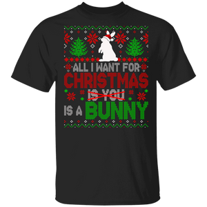 Christmas Bunny Shirt All I Want For Christmas Is A Bunny Not You Sarcastic Christmas Sweater Santa Bunny Rabbit Lover Gifts T-Shirt - Macnystore