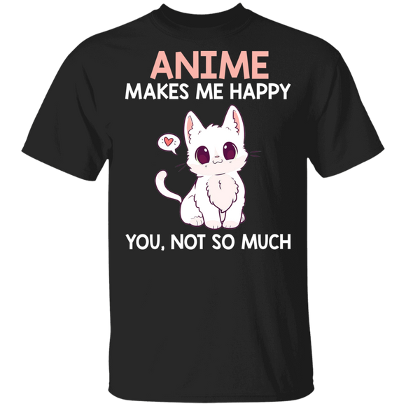 Cat Anime Lover Shirt Anime Makes Me Happy You Not So Much Cute Kawaii Cat Anime Lover Gifts T-Shirt - Macnystore