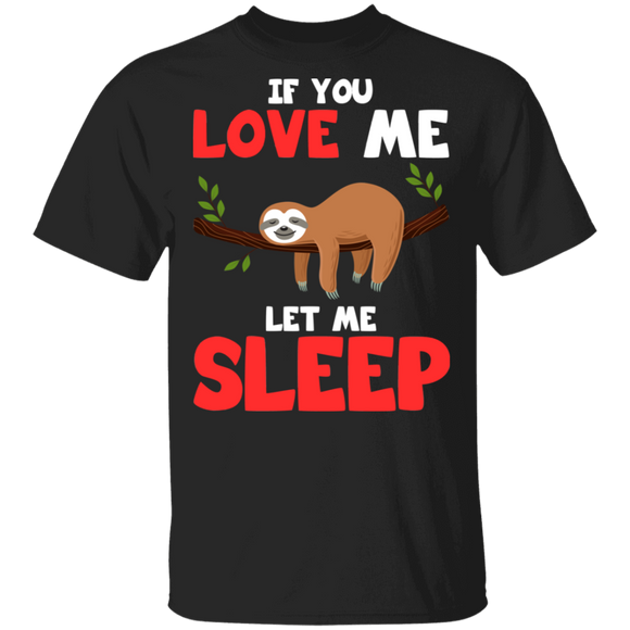 If You Love Me Let Me Sleep Funny Sloth Lover Men Women Gifts T-Shirt - Macnystore