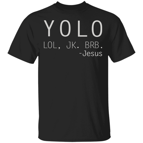 Christian Shirt YOLO - LOL - JK - BRB Jesus Proud Christian Gifts T-Shirt - Macnystore