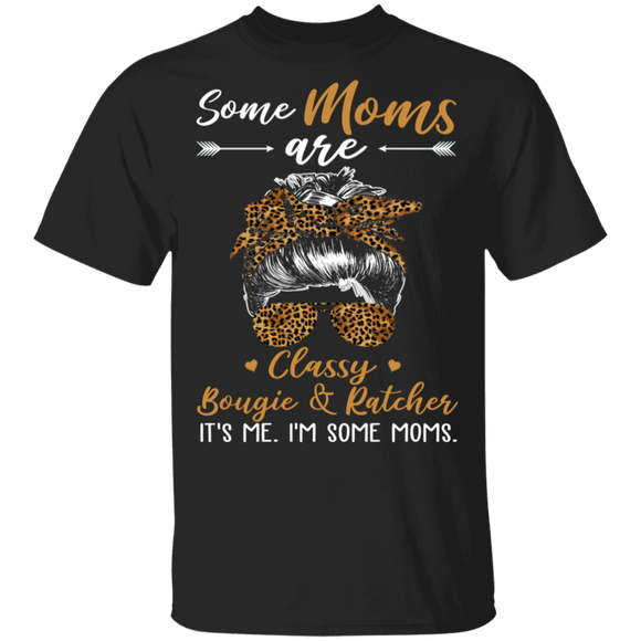 Funny Leonard Some Moms Are Classy Bougie And Ratcher T-Shirt - Macnystore