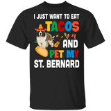 I Just Want To Eat Tacos And Pet My St. Bernard Mexican Gifts T-Shirt - Macnystore