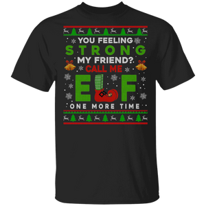 Christmas Elf Shirt You Feeling Strong My Friend Call Me Elf One More Time Ugly Funny Christmas Sweater Elf Lover Gifts T-Shirt - Macnystore