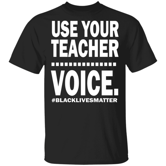 Use Your Teacher Voice Black Live Matter Juneteeth Teacher T-Shirt - Macnystore