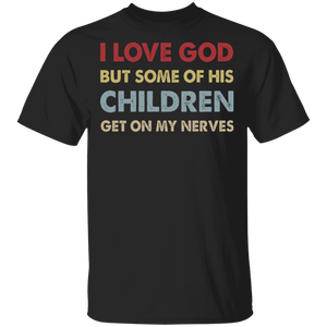 Vintage I Love God But Some Of His Children Get On My Nerves Shirt T-Shirt - Macnystore