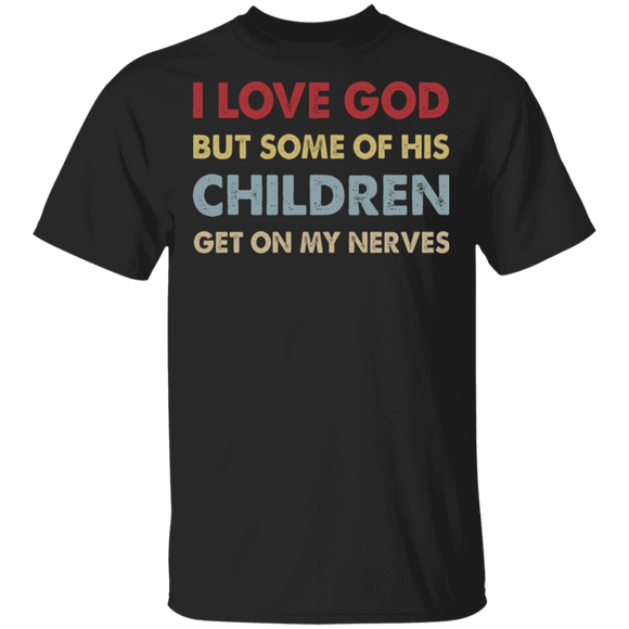 Vintage I Love God But Some Of His Children Get On My Nerves Shirt T-Shirt - Macnystore