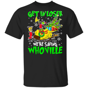 Christmas Movie Lover Shirt Get In Loser We're Saving Whoville Cute Christmas Grinches Cartoon Movie Lover Gifts Christmas T-Shirt - Macnystore