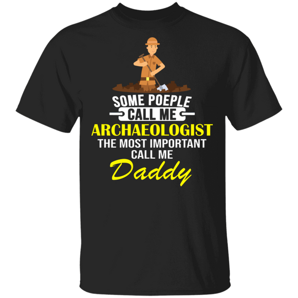 Some People Call Me Archaeologist Most Important Call Me Daddy Father's Day Gifts T-Shirt - Macnystore