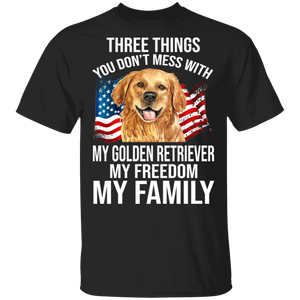 Three Things You Don't Mess With My Golden Retriever Freedom Family Cool Golden Retriever On American Flag Shirt T-Shirt - Macnystore