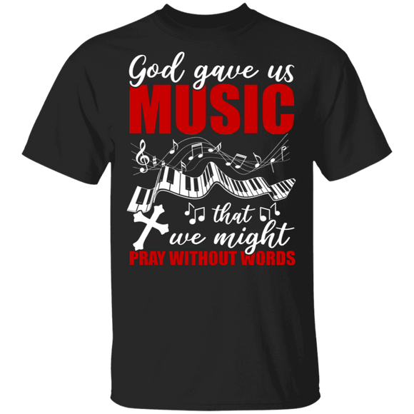 God Gave Us Music That We Might Pray Without Words Cool Musician Music Lover Gifts T-Shirt - Macnystore