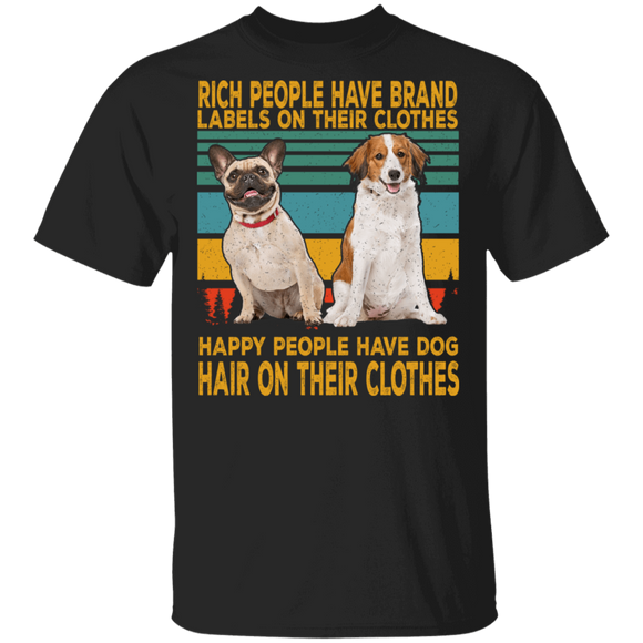 Rich People Have Brand Happy People Have Dog Hair On Their Clothes T-Shirt - Macnystore