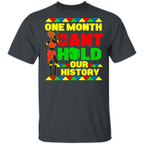 One Month Can't Hold Our History Black History Month Funny African Matching Shirt For Black Women Girls Ladies Queen Mom Gifts T-Shirt - Macnystore