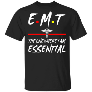 EMT The One Where I Am Essential Cute Medical Symbol Shirt Matching Men Women EMT Emergency Medical Technician Nurse Doctor Gifts T-Shirt - Macnystore