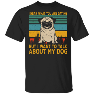 Vintage Retro I Hear What You Are Saying But I Want To Talk About My Dog T-Shirt - Macnystore
