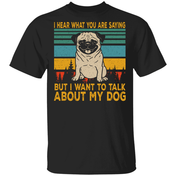 Vintage Retro I Hear What You Are Saying But I Want To Talk About My Dog T-Shirt - Macnystore