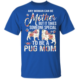 Any Woman Can Be A Mother Someone Special Pug Mom Cute Floral Pug Shirt Matching Pug Dog Lover Owner Mother's Day Gifts T-Shirt - Macnystore