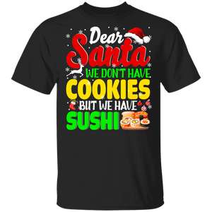 Christmas Santa Shirt Dear Santa We Don't Have Cookies But We Have Sushi Funny Christmas Santa Cookie Sushi Lover Gifts T-Shirt - Macnystore