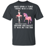 Once Upon A Time There Was A Girl Who Really Loved Unicorn And Ballet It Was Me The End Shirt Matching Magical Unicorn Lover Dancer Gifts T-Shirt - Macnystore