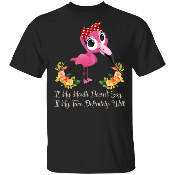If My Mouth Doesn't Say It My Face Definitely Will Funny Flamingo Gifts T-Shirt - Macnystore