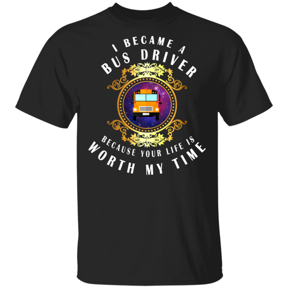 I Became A Bus Driver Because Your Life Is Worth My Time Cute Bus In Magical Mirror Shirt Matching Bus Driver Lover Gifts T-Shirt - Macnystore