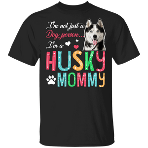 I'm Not Just A Dog Person I'm A Husky Mommy T-Shirt - Macnystore