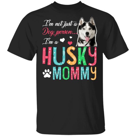 I'm Not Just A Dog Person I'm A Husky Mommy T-Shirt - Macnystore