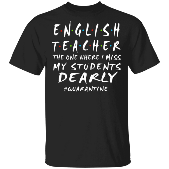 English Teacher The One Where I Miss My Students Dearly Shirt Matching English Teacher Social Distancing Gifts T-Shirt - Macnystore
