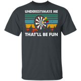 Vintage Retro Underestimate Me That'll Be Fun Cute Dart Board Shirt Matching Dart Player Lover Fans Gifts T-Shirt - Macnystore