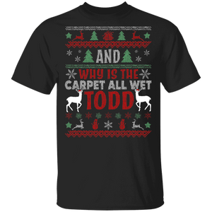 Christmas Reindeer Lover Shirt And Why Is The Carpet All Wet Todd Cool Christmas Reindeer Lover Gifts Christmas T-Shirt - Macnystore