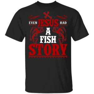 Even Jesus Had A Fish Story Cool Christian Fisherman Gifts T-Shirt - Macnystore